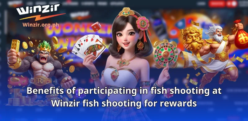 Benefits of participating in fish shooting at Winzir fish shooting for rewards